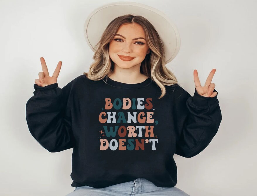 Bodies Change Worth Doesn’t Sweatshirt,Retro Mental Health Sweatshirt for women, Feminist Sweatshirt,Body Positivity Sweatshirt,