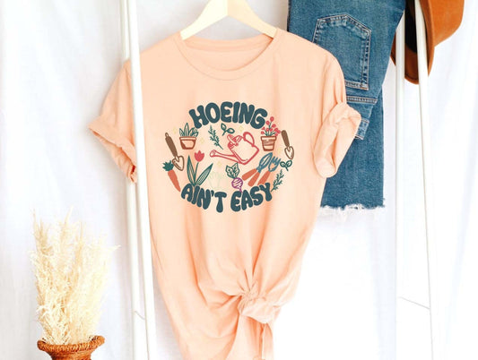Hoeing Ain't Easy Shirt, Gardening Shirt, Farmer Shirt,Botanical Shirt,Hoeing Ain't Easy T-Shirt, Plant Lover Shirt