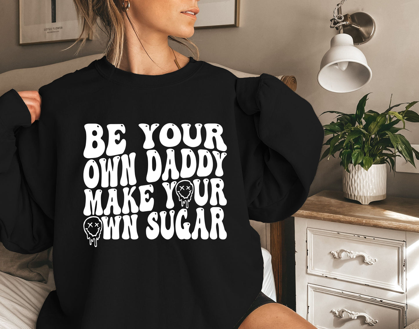 Be Your Own Daddy Make Your Own Sugar Sweatshirt,Sugar Daddy Shirt,Motivational Shirt,Good Vibes Shirt,Positive Vibes Tee,Motivational Tee