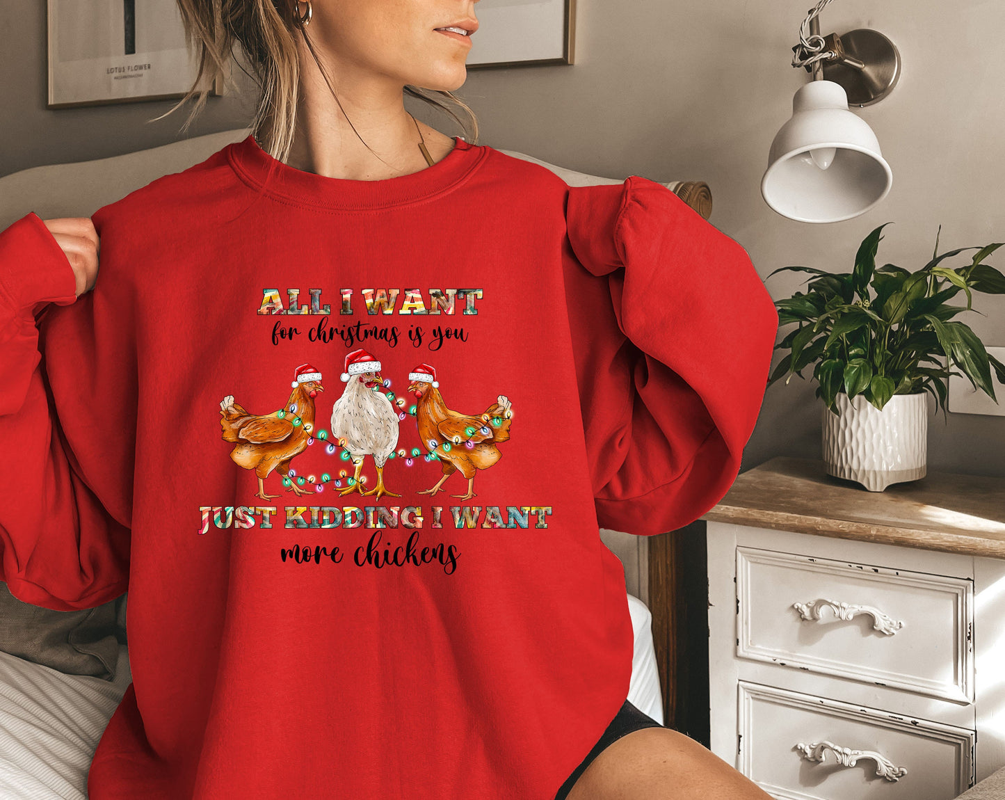 All I Want For Christmas Is You Just Kidding I want More Chickens Sweatshirt,Funny Christmas,Chicken Christmas Tee,Christmas Party Tee,XMAS