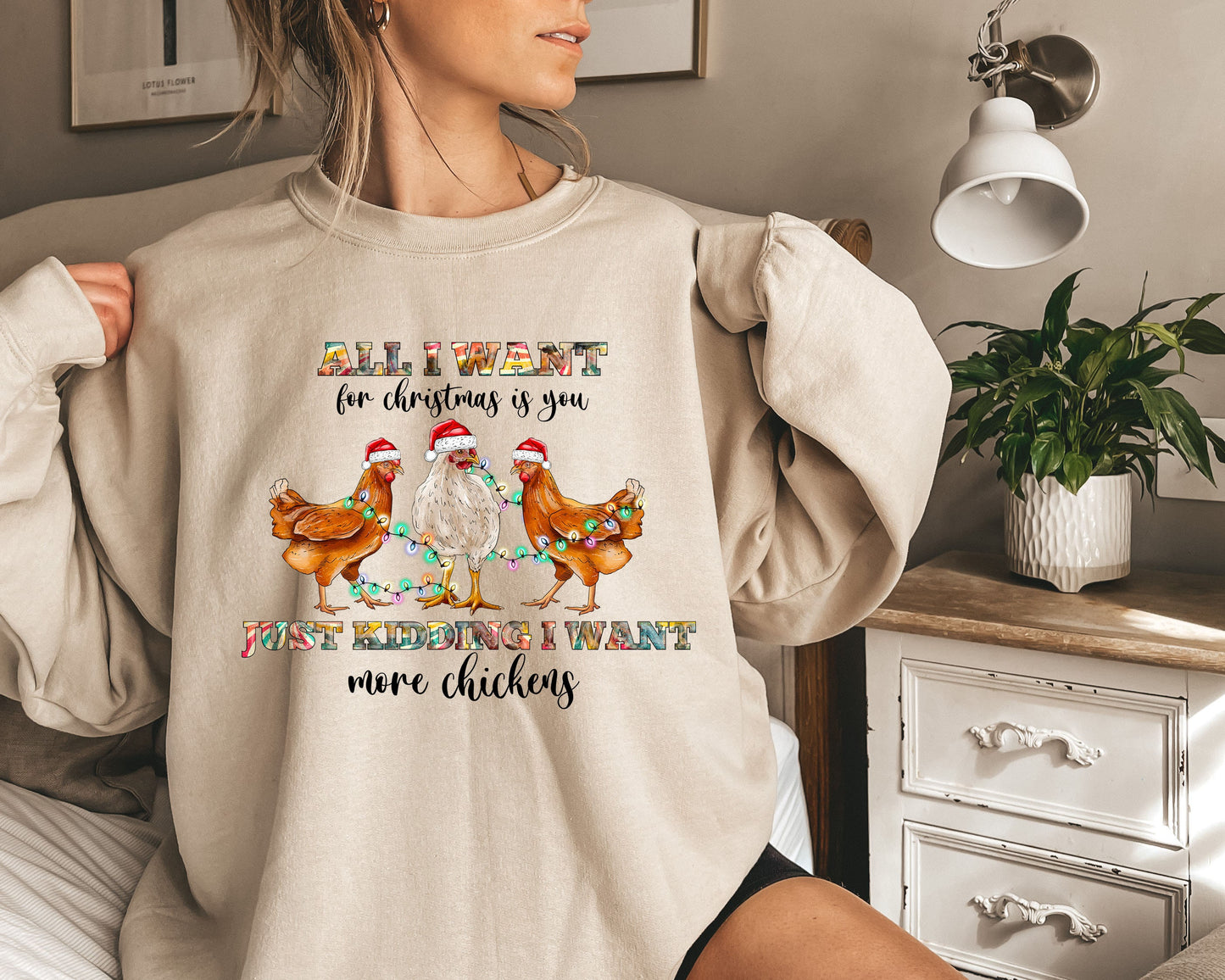 All I Want For Christmas Is You Just Kidding I want More Chickens Sweatshirt,Funny Christmas,Chicken Christmas Tee,Christmas Party Tee,XMAS